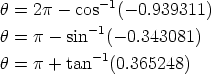h = 2p - cos- 1(- 0.939311)            -1 h = p - sin  (- 0.343081) h = p + tan- 1(0.365248) 