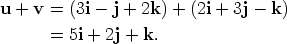 u + v =  (3i- j + 2k) + (2i + 3j - k)       =  5i + 2j + k. 